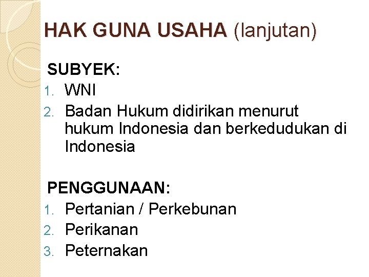 HAK GUNA USAHA (lanjutan) SUBYEK: 1. WNI 2. Badan Hukum didirikan menurut hukum Indonesia