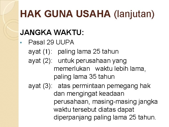 HAK GUNA USAHA (lanjutan) JANGKA WAKTU: • Pasal 29 UUPA ayat (1): paling lama