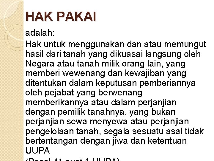 HAK PAKAI adalah: Hak untuk menggunakan dan atau memungut hasil dari tanah yang dikuasai