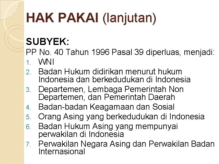 HAK PAKAI (lanjutan) SUBYEK: PP No. 40 Tahun 1996 Pasal 39 diperluas, menjadi: 1.