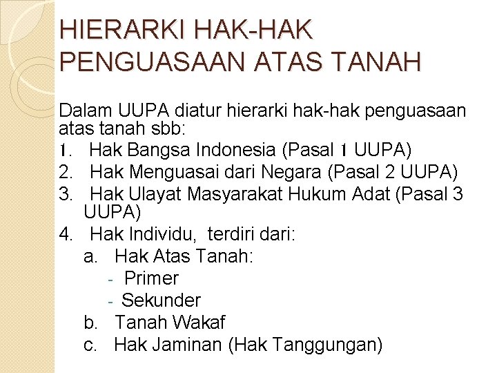 HIERARKI HAK-HAK PENGUASAAN ATAS TANAH Dalam UUPA diatur hierarki hak-hak penguasaan atas tanah sbb: