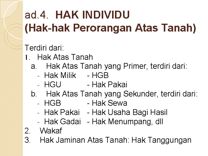 ad. 4. HAK INDIVIDU (Hak-hak Perorangan Atas Tanah) Terdiri dari: 1. Hak Atas Tanah