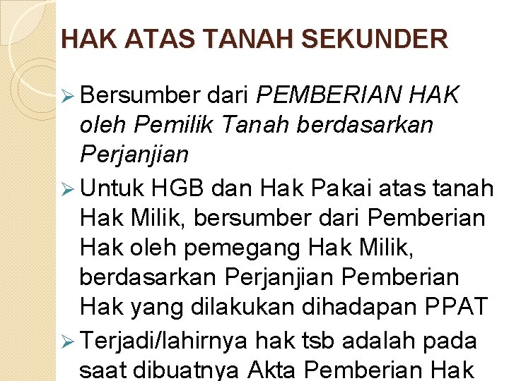 HAK ATAS TANAH SEKUNDER Ø Bersumber dari PEMBERIAN HAK oleh Pemilik Tanah berdasarkan Perjanjian