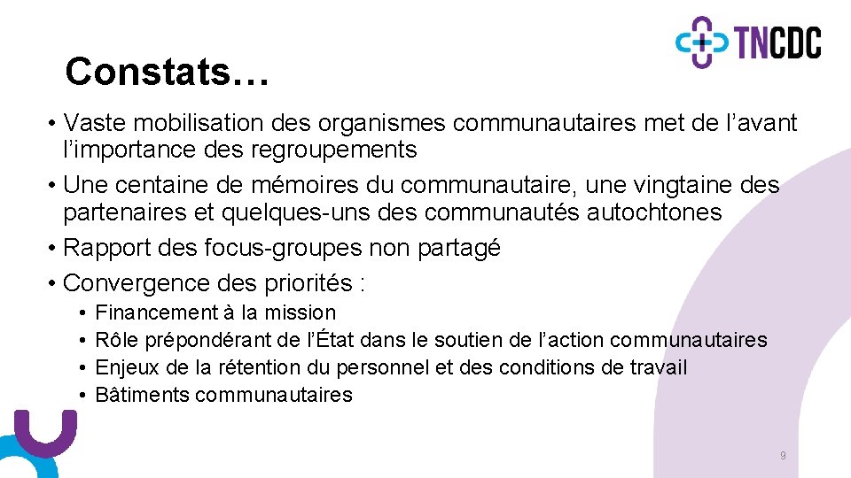 Constats… • Vaste mobilisation des organismes communautaires met de l’avant l’importance des regroupements •
