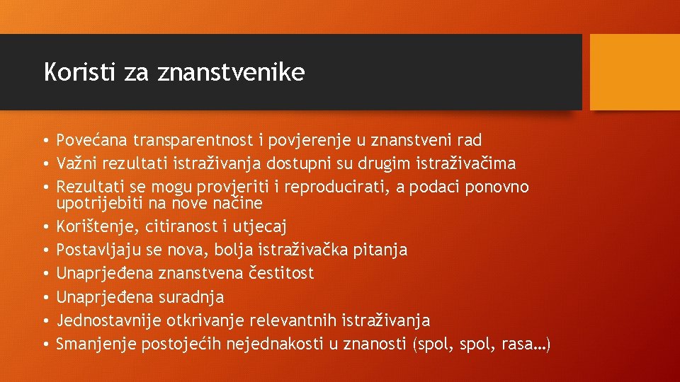 Koristi za znanstvenike • Povećana transparentnost i povjerenje u znanstveni rad • Važni rezultati