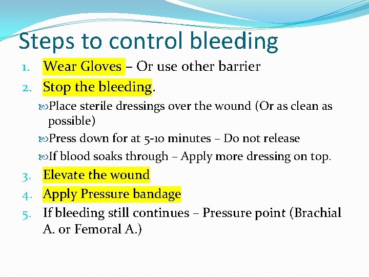 Steps to control bleeding 1. Wear Gloves – Or use other barrier 2. Stop