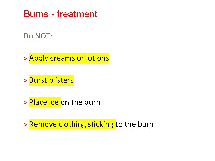 Burns - treatment Do NOT: > Apply creams or lotions > Burst blisters >