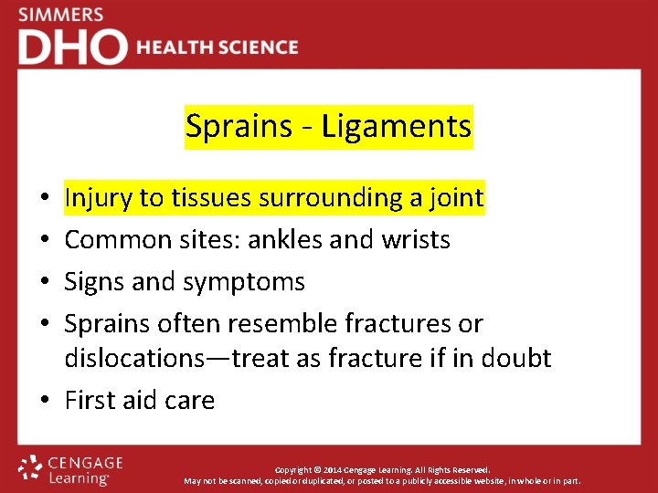 Sprains - Ligaments Injury to tissues surrounding a joint Common sites: ankles and wrists