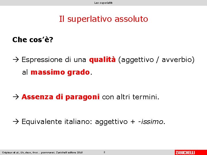 Les superlatifs Il superlativo assoluto Che cos’è? Espressione di una qualità (aggettivo / avverbio)