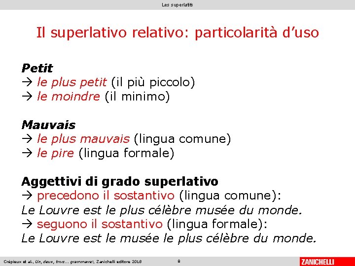 Les superlatifs Il superlativo relativo: particolarità d’uso Petit le plus petit (il più piccolo)