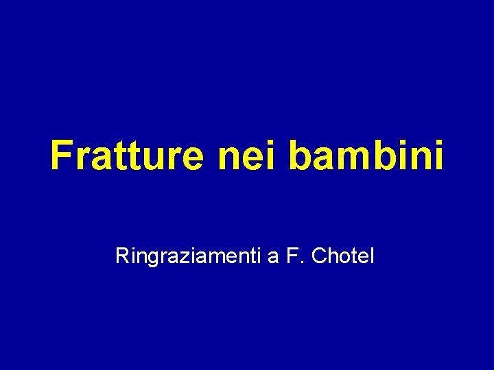 Fratture nei bambini Ringraziamenti a F. Chotel 