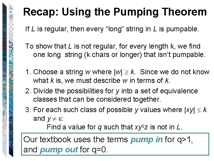 Recap: Using the Pumping Theorem If L is regular, then every “long” string in