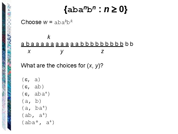 {abanbn : n 0} Choose w = abakbk k abaaaaabbbbbb x y z What