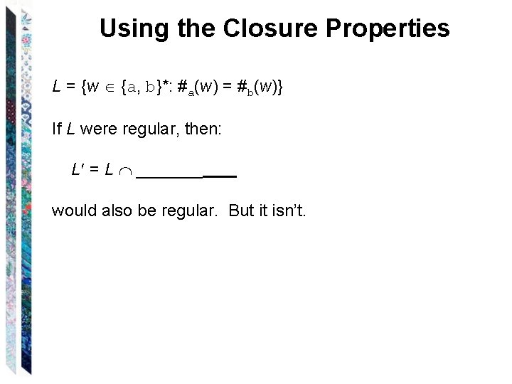 Using the Closure Properties L = {w {a, b}*: #a(w) = #b(w)} If L