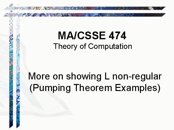 MA/CSSE 474 Theory of Computation More on showing L non-regular (Pumping Theorem Examples) 