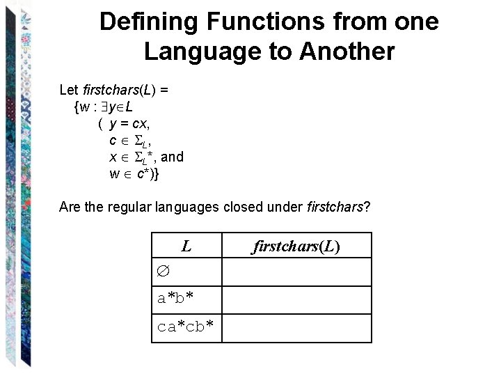 Defining Functions from one Language to Another Let firstchars(L) = {w : y L