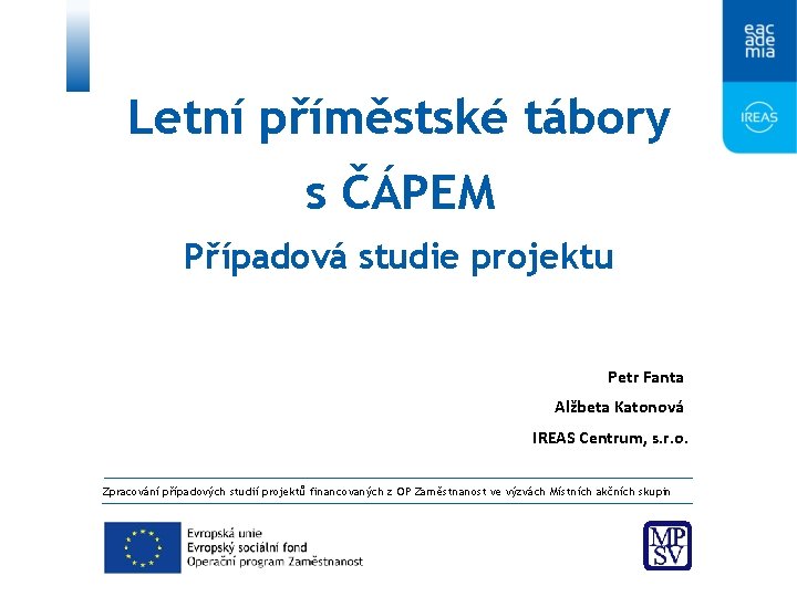 Letní příměstské tábory s ČÁPEM Případová studie projektu Petr Fanta Alžbeta Katonová IREAS Centrum,