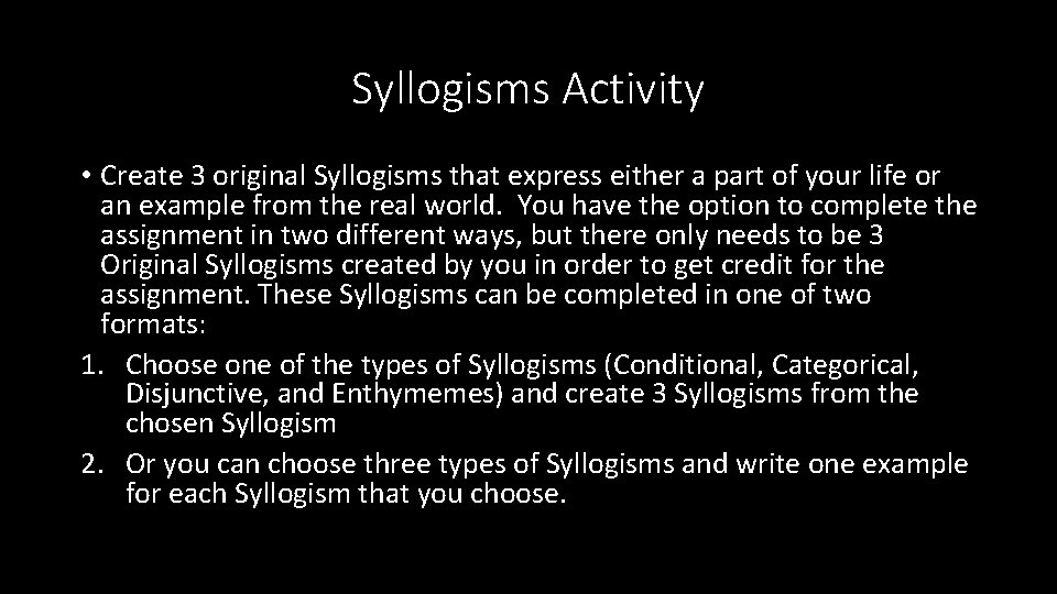 Syllogisms Activity • Create 3 original Syllogisms that express either a part of your