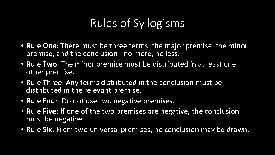 Rules of Syllogisms • Rule One: There must be three terms: the major premise,