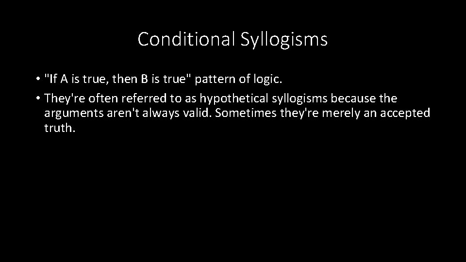 Conditional Syllogisms • "If A is true, then B is true" pattern of logic.