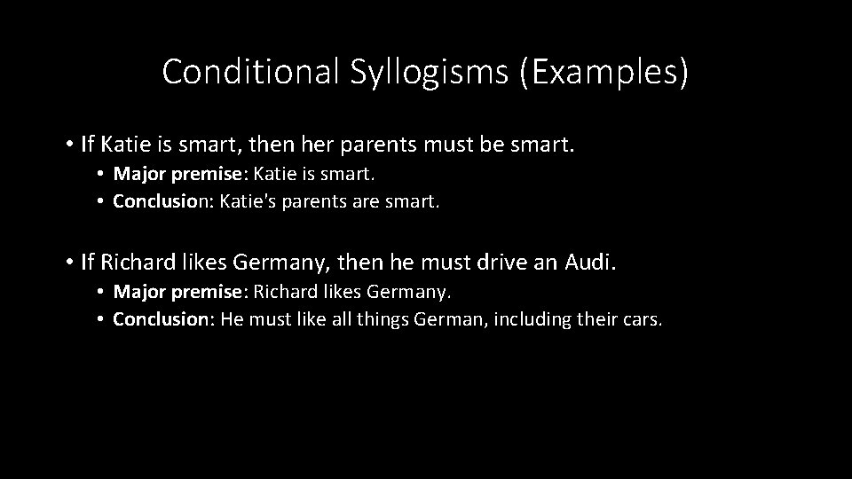 Conditional Syllogisms (Examples) • If Katie is smart, then her parents must be smart.