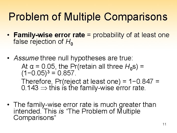 Problem of Multiple Comparisons • Family-wise error rate = probability of at least one