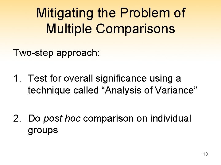 Mitigating the Problem of Multiple Comparisons Two-step approach: 1. Test for overall significance using