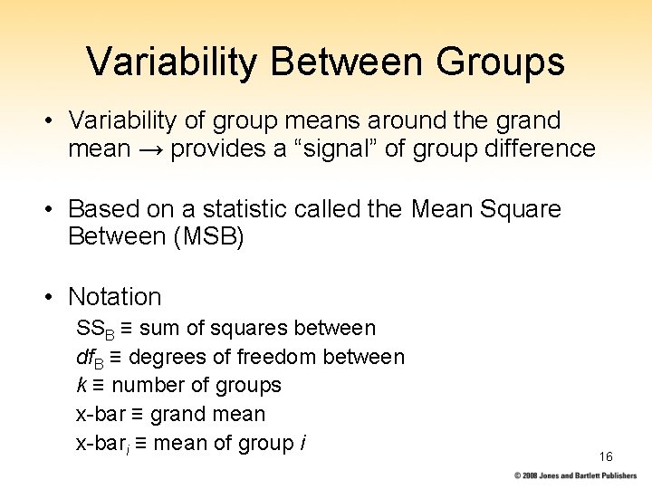 Variability Between Groups • Variability of group means around the grand mean → provides