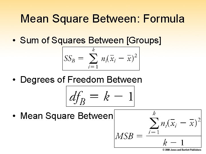 Mean Square Between: Formula • Sum of Squares Between [Groups] • Degrees of Freedom