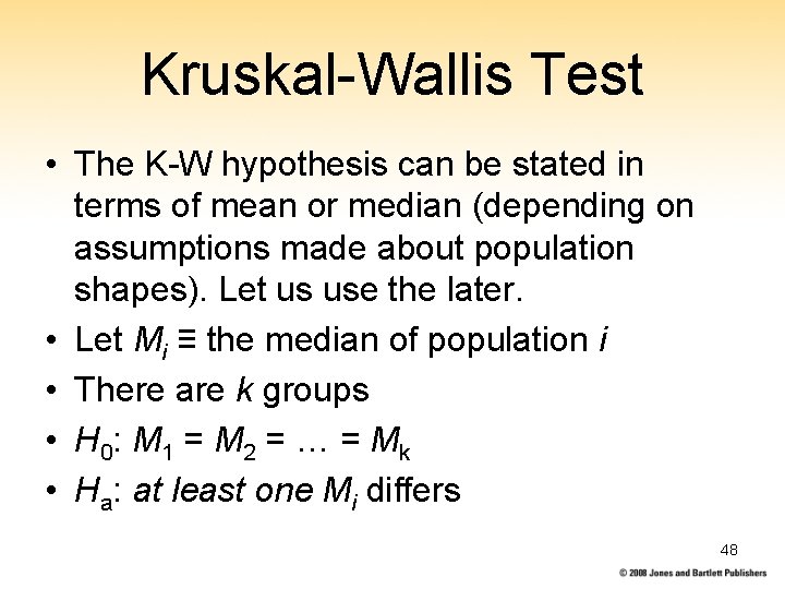 Kruskal-Wallis Test • The K-W hypothesis can be stated in terms of mean or