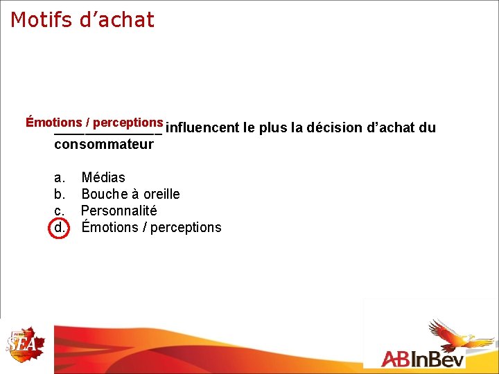 Motifs d’achat Émotions / perceptions influencent le plus la décision d’achat du _______ consommateur