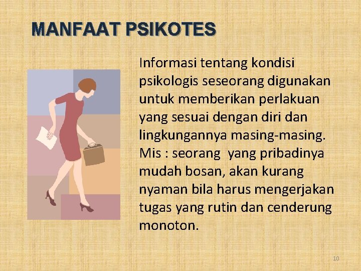 MANFAAT PSIKOTES Informasi tentang kondisi psikologis seseorang digunakan untuk memberikan perlakuan yang sesuai dengan