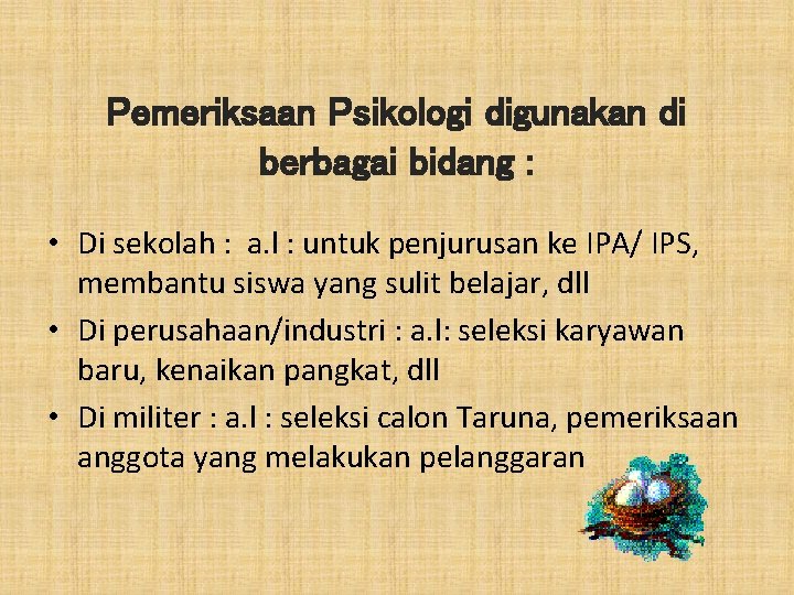 Pemeriksaan Psikologi digunakan di berbagai bidang : • Di sekolah : a. l :