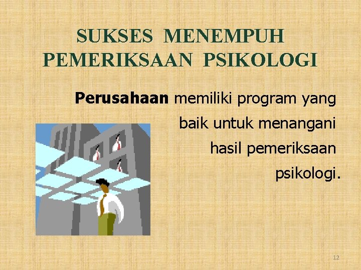 SUKSES MENEMPUH PEMERIKSAAN PSIKOLOGI Perusahaan memiliki program yang baik untuk menangani hasil pemeriksaan psikologi.