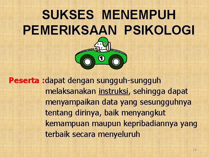 SUKSES MENEMPUH PEMERIKSAAN PSIKOLOGI Peserta : dapat dengan sungguh-sungguh melaksanakan instruksi, sehingga dapat menyampaikan