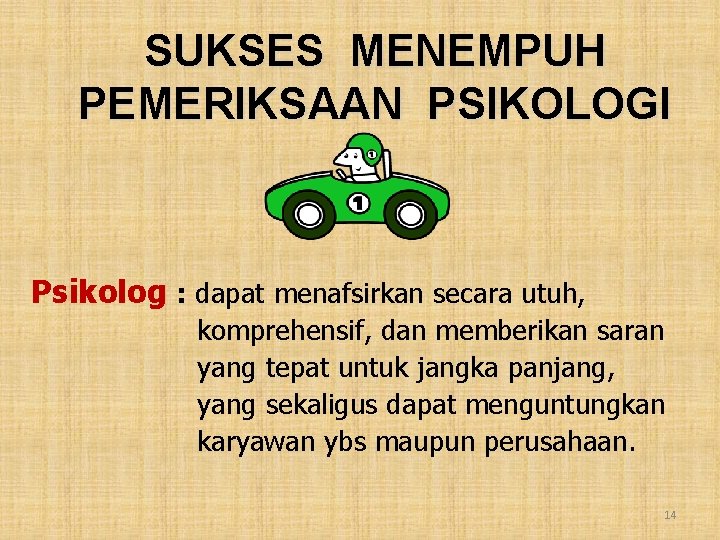 SUKSES MENEMPUH PEMERIKSAAN PSIKOLOGI Psikolog : dapat menafsirkan secara utuh, komprehensif, dan memberikan saran SUKSES MENEMPUH PEMERIKSAAN PSIKOLOGI Psikolog : dapat menafsirkan secara utuh, komprehensif, dan memberikan saran