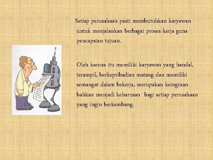 Setiap perusahaan pasti membutuhkan karyawan untuk menjalankan berbagai proses kerja guna pencapaian tujuan. Oleh