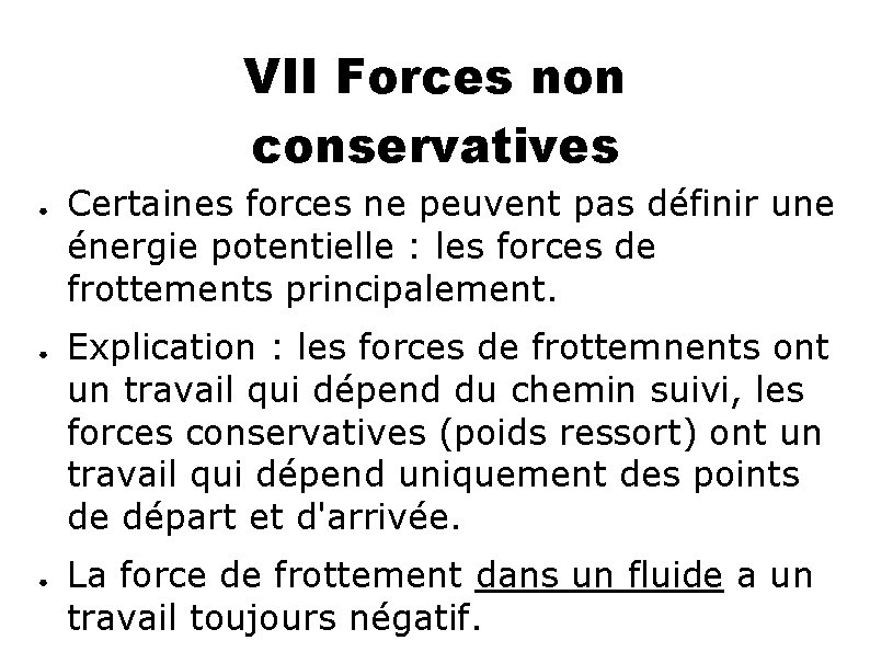 VII Forces non conservatives ● ● ● Certaines forces ne peuvent pas définir une
