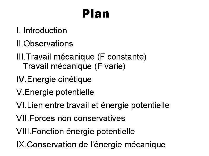 Plan I. Introduction II. Observations III. Travail mécanique (F constante) Travail mécanique (F varie)