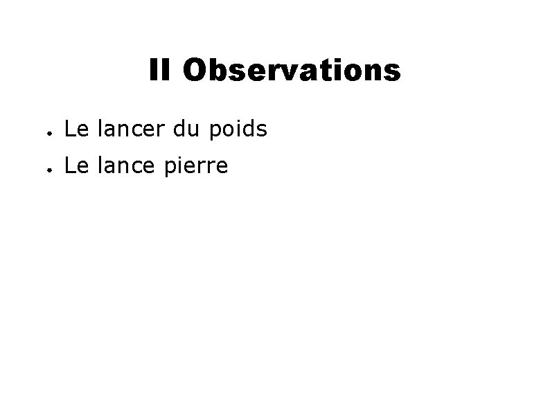 II Observations ● Le lancer du poids ● Le lance pierre 