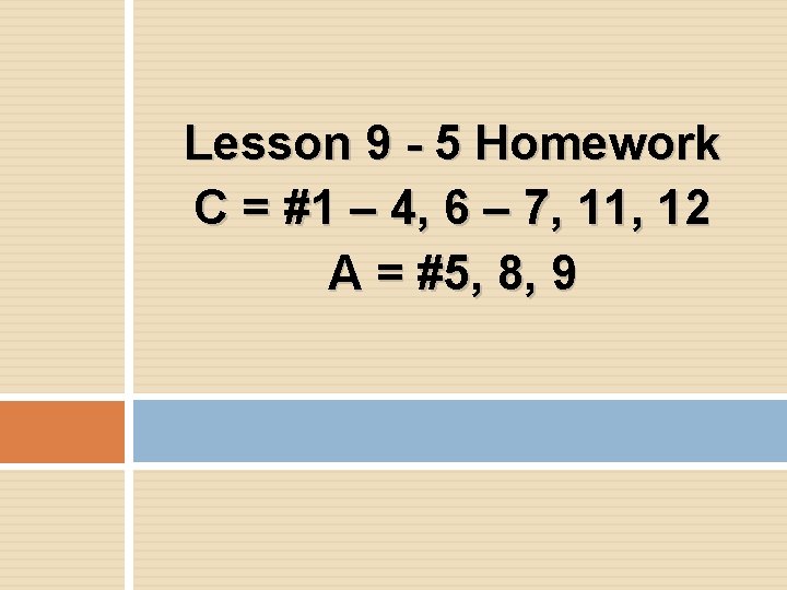 Lesson 9 - 5 Homework C = #1 – 4, 6 – 7, 11,