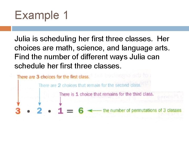 Example 1 Julia is scheduling her first three classes. Her choices are math, science,