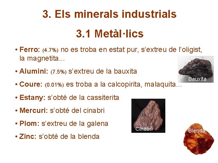 3. Els minerals industrials 3. 1 Metàl·lics • Ferro: (4. 7%) no es troba