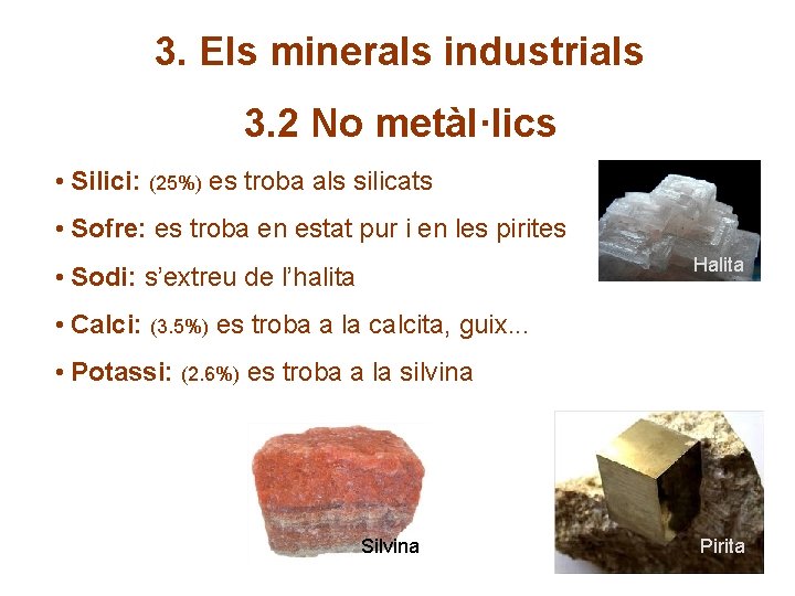 3. Els minerals industrials 3. 2 No metàl·lics • Silici: (25%) es troba als