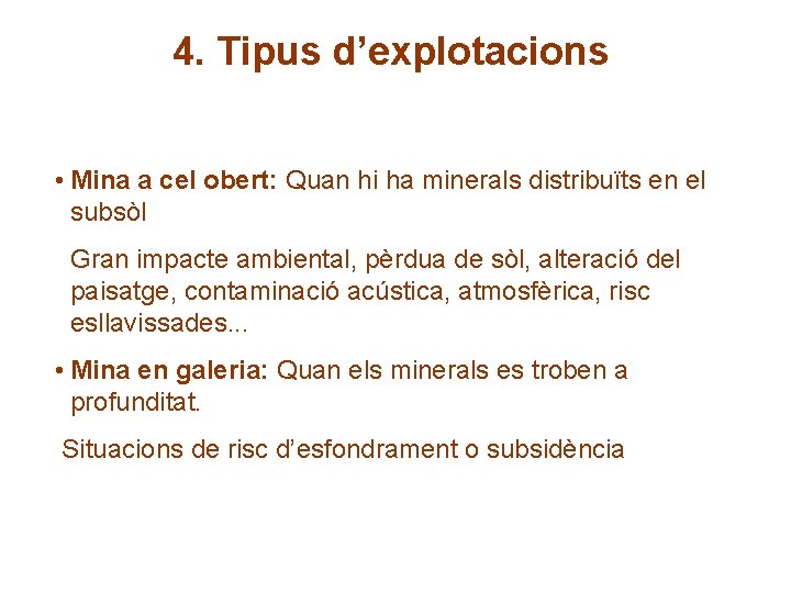 4. Tipus d’explotacions • Mina a cel obert: Quan hi ha minerals distribuïts en