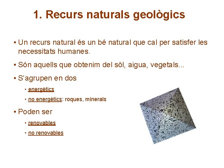 1. Recurs naturals geològics • Un recurs natural és un bé natural que cal