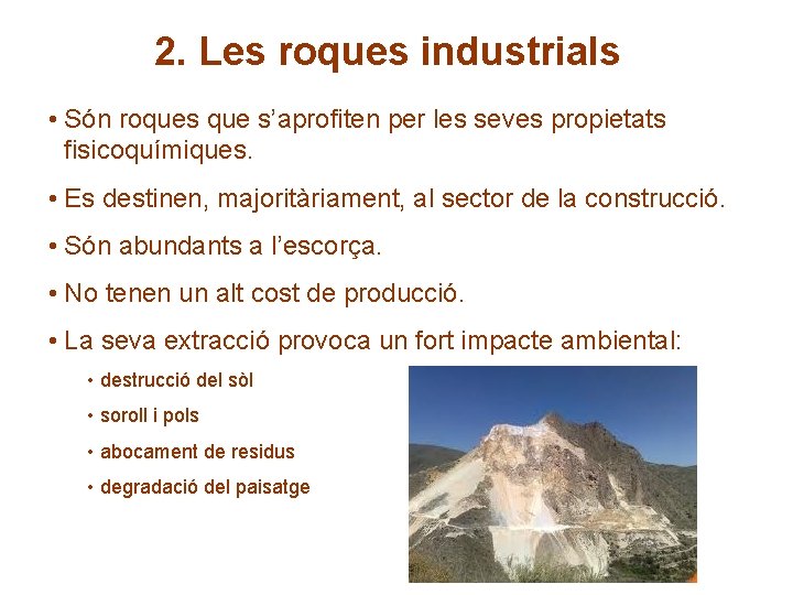 2. Les roques industrials • Són roques que s’aprofiten per les seves propietats fisicoquímiques.