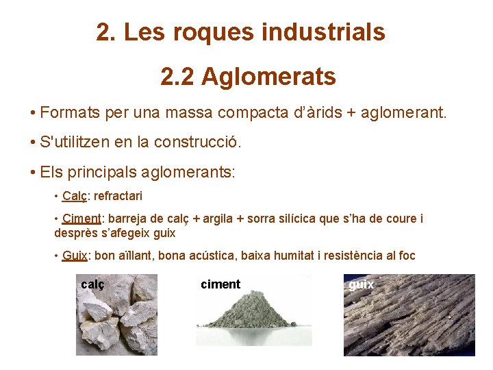 2. Les roques industrials 2. 2 Aglomerats • Formats per una massa compacta d’àrids