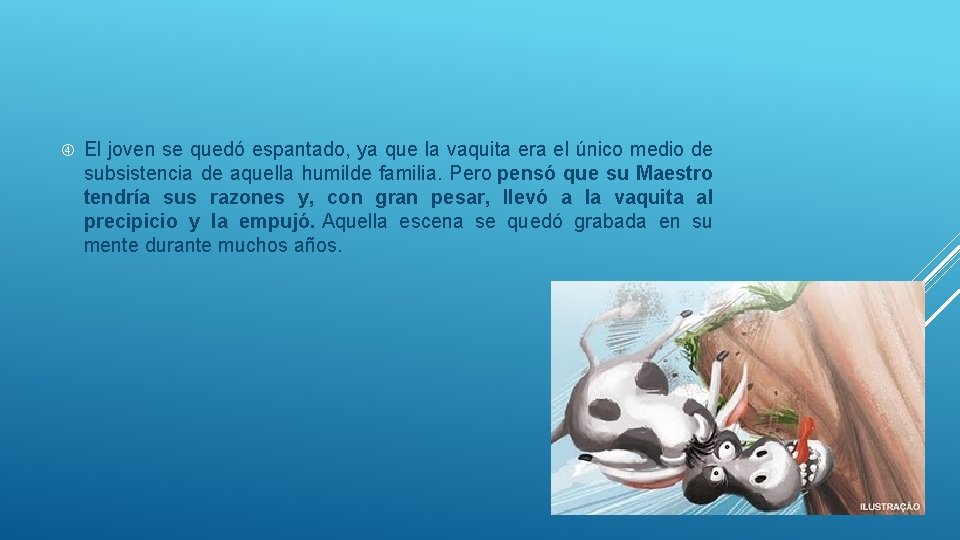  El joven se quedó espantado, ya que la vaquita era el único medio