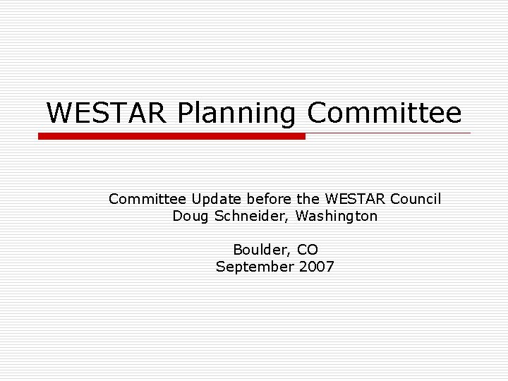 WESTAR Planning Committee Update before the WESTAR Council Doug Schneider, Washington Boulder, CO September